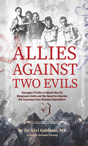Allies Against Two Evils: Georgian P.O.W.s in World War II’s Bergmann Units and the Quest to Liberate the Caucasus from Russian Imperialism