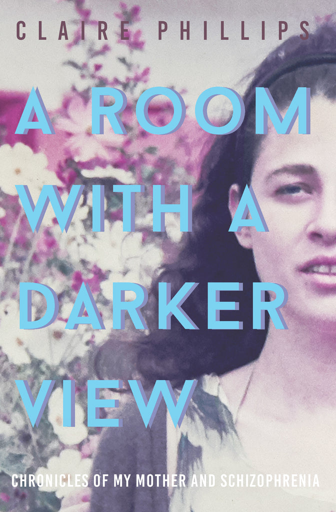A Room with a Darker View: Chronicles of My Mother and Schizophrenia