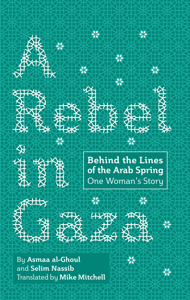 A Rebel in Gaza: Behind the Lines of the Arab Spring, One Woman’s Story