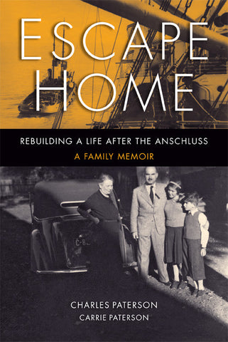 Escape Home: Rebuilding a Life After the Anschluss, A Family Memoir